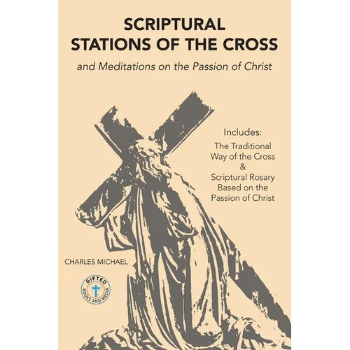 Scriptural Stations of the Cross: And Meditations on the Passion of Christ