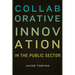 Collaborative Innovation in the Public Sector