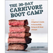 The 30-Day Carnivore Boot Camp: A Beginner's Guide to Successfully Doing an All-Meat Lifestyle