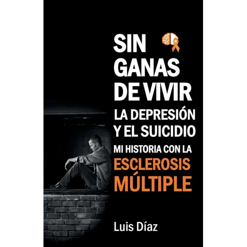 Sin ganas de vivir, la depresión y el suicidio: Mi historia con la esclerosis multiple