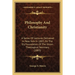 Philosophy And Christianity: A Series Of Lectures Delivered In New York In 1883, On The Ely Foundation Of The Union Theological Seminary (1883)