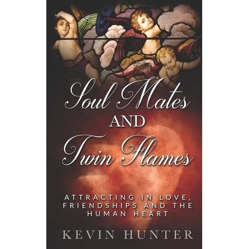 Soul Mates and Twin Flames: Attracting in Love, Friendships and the Human Heart - Paperback