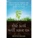 The Soil Will Save Us: How Scientists, Farmers, and Foodies Are Healing the Soil to Save the Planet