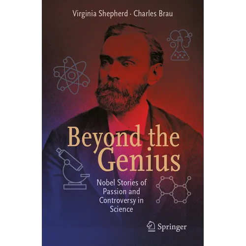 Beyond the Genius: Nobel Stories of Passion and Controversy in Science
