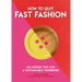 How to Quit Fast Fashion: 100 Expert Tips for a Sustainable Wardrobe