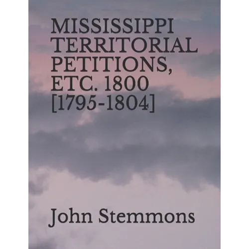 Mississippi Territorial Petitions, Etc. 1800 [1795-1804]