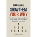 Dear Leader, Show Them Your Why: The People You Lead Don't Buy What You Do, They Buy Why You Do It