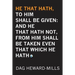 He That Hath, To Him Shall be Given: And He That Hath No, From Him Shall Be Taken Even That Which He Hath