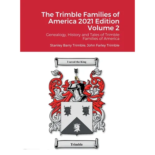 The Trimble Families of America 2021 Volume 2: Genealogy, History and Tales of Trimble Families of America