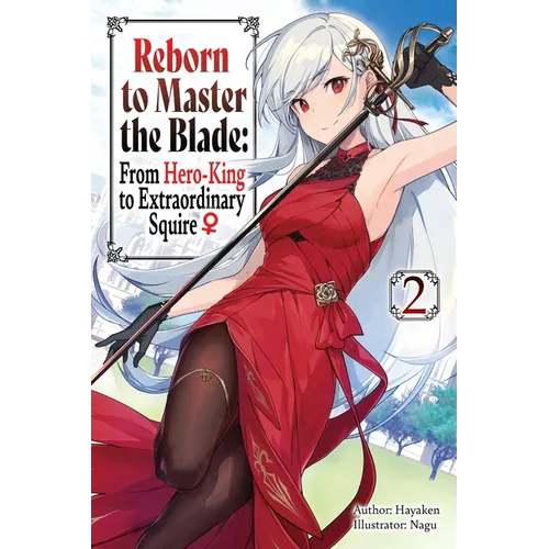 Reborn to Master the Blade: From Hero-King to Extraordinary Squire, Vol. 2 (Light Novel): Volume 2