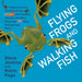 Flying Frogs and Walking Fish: Leaping Lemurs, Tumbling Toads, Jet-Propelled Jellyfish, and More Surprising Ways That Animals Move
