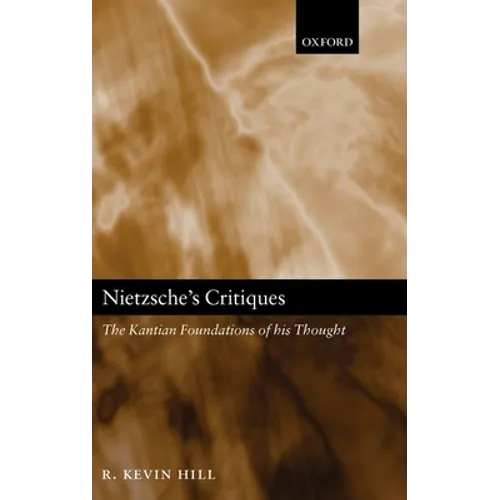 Nietzsche's Critiques: The Kantian Foundations of His Thought - Hardcover