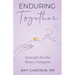 Enduring Together: Strength for the Weary Caregiver