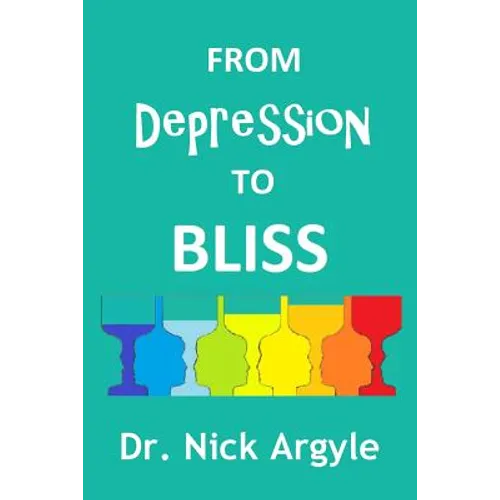 From Depression to Bliss: The many therapies for depression. Establishing bliss in the mind.