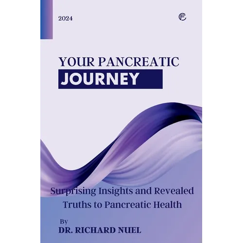 Your Pancreatic Journey: Surprising Insights and Revealed Truths to Pancreatic Health