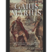 Gaius Marius: The Life and Legacy of the General Who Reformed the Roman Army