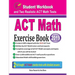 ACT Math Exercise Book: Student Workbook and Two Realistic ACT Math Tests