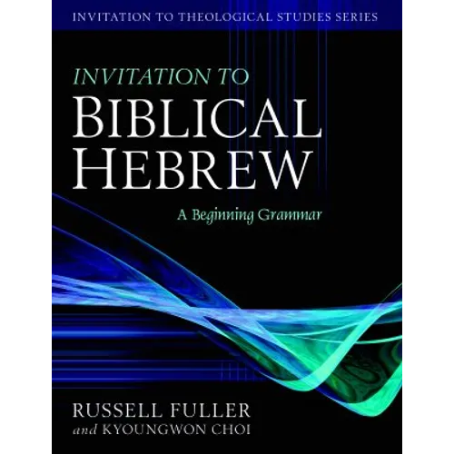 Invitation to Biblical Hebrew: A Beginning Grammar