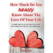 How Much Do You REALLY Know About The Love Of Your Life: A couples quiz to see how much you really know about each other and your relationship