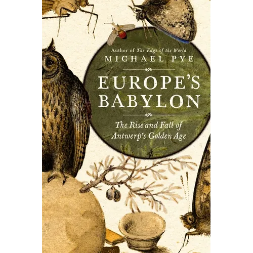 Europe's Babylon: The Rise and Fall of Antwerp's Golden Age