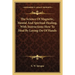 The Science Of Magnetic, Mental And Spiritual Healing, With Instructions How To Heal By Laying On Of Hands