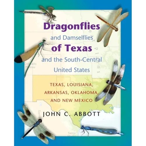Dragonflies and Damselflies of Texas and the South-Central United States: Texas, Louisiana, Arkansas, Oklahoma, and New Mexico