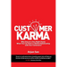 Customer Karma: Why Stop at a One-Night Stand, When You Can Have a Lifetime Relationship with Your Customers?