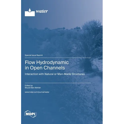 Flow Hydrodynamic in Open Channels: Interaction with Natural or Man-Made Structures