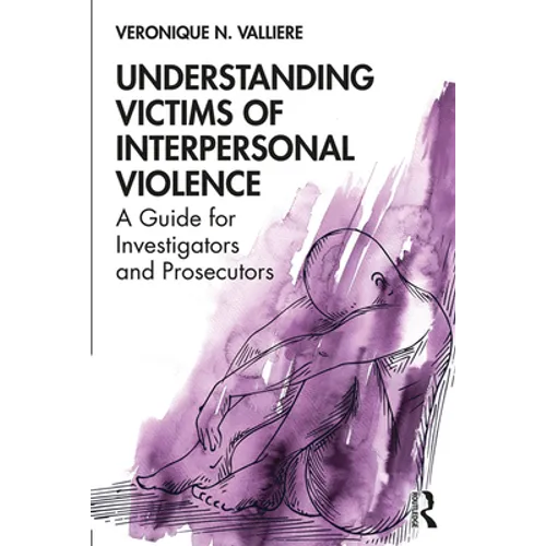Understanding Victims of Interpersonal Violence: A Guide for Investigators and Prosecutors