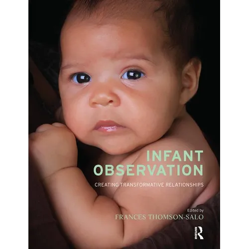 Infant Observation: Creating Transformative Relationships