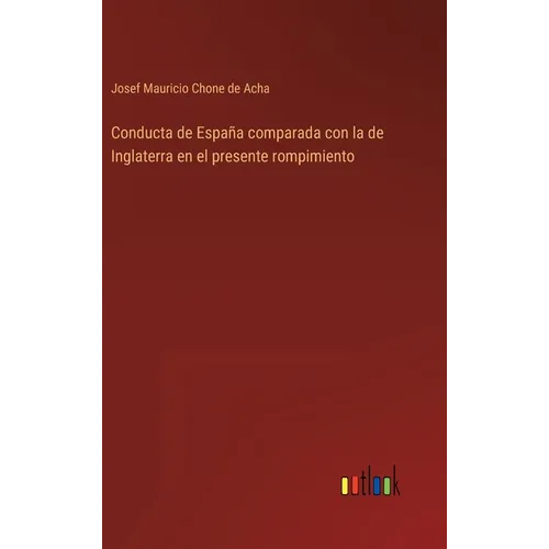 Conducta de España comparada con la de Inglaterra en el presente rompimiento