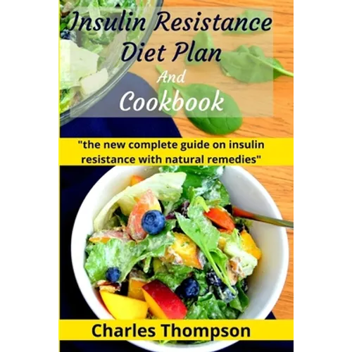 Insulin Resistance Diet Plan And Cookbook: the new complete guide to cure, treat insulin resistance with natural remedies. Lose Weight, Manage PCOS, a