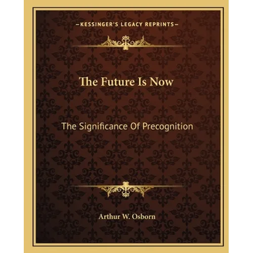 The Future Is Now: The Significance of Precognition