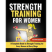 Strength Training for Women: A Complete Guide to Strength Training for Every Woman at Every Stage