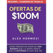 Ofertas de $100M Resumen y Cuaderno de trabajo: Cómo presentar ofertas tan buenas que la gente sienta que es estúpida si dice que no
