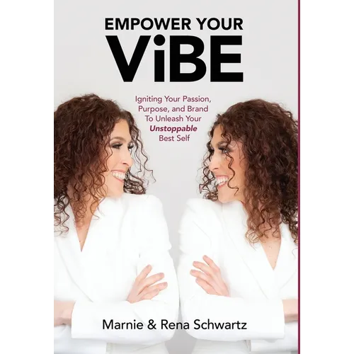 Empower Your Vibe: Igniting Your Passion, Purpose, and Brand To Unleash Your Unstoppable Best Self