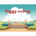 Piggy and Pug