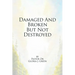 Damaged and Broken But Not Destroyed