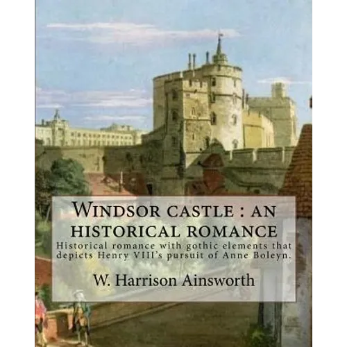 Windsor castle: an historical romance. By: W. Harrison Ainsworth, illustrated By: George Cruikshank and Tony Johannot, With desing By: