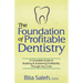 The Foundation of Profitable Dentistry: A Complete Guide to Building & Sustaining Profitability Through Any Crisis