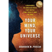 Your Mind, Your Universe: A New Model of Consciousness That Unites Time, Reality, and the Soul