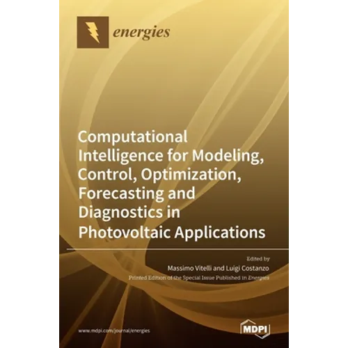 Computational Intelligence for Modeling, Control, Optimization, Forecasting and Diagnostics in Photovoltaic Applications