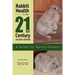 Rabbit Health in the 21st Century Second Edition: A Guide for Bunny Parents