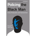 Policing the Black Man: Arrest, Prosecution, and Imprisonment