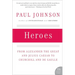 Heroes: From Alexander the Great and Julius Caesar to Churchill and de Gaulle