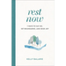 Rest Now: 7 Ways to Say No, Set Boundaries, and Seize Joy