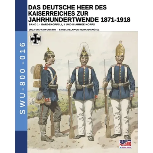 Das Deutsche Heer des Kaiserreiches zur Jahrhundertwende 1871-1918 - Band 1 - Paperback