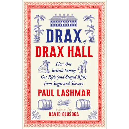 Drax of Drax Hall: How One British Family Got Rich (and Stayed Rich) from Sugar and Slavery