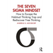 The Seven Sigma Mindset: How to Escape the Habitual Thinking Trap and Rediscover Free Thinking