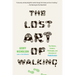 The Lost Art of Walking: The History, Science, and Literature of Pedestrianism